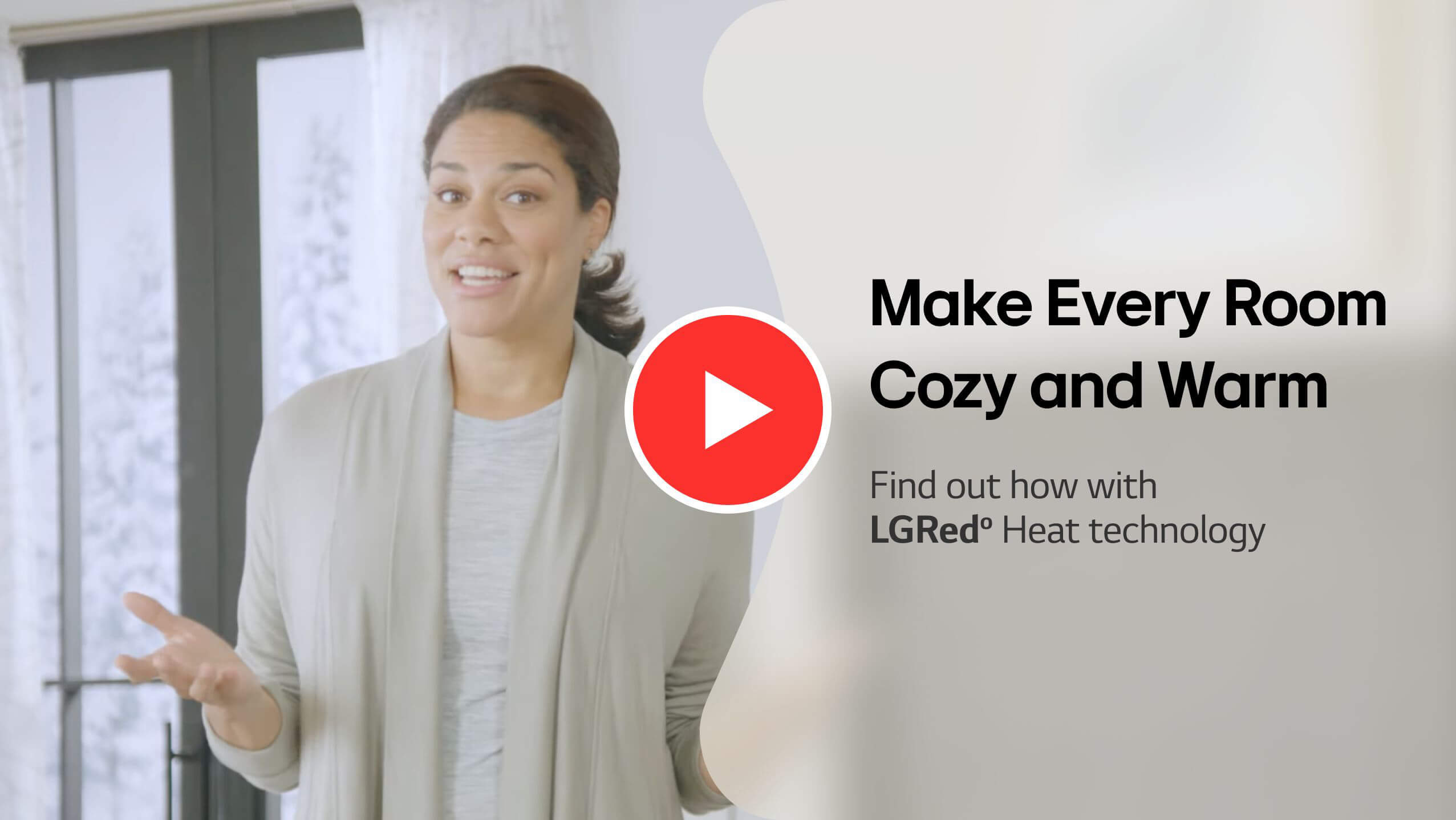 Make Every Room Cozy and Warm. Find out how with LGRed Heat technology.
